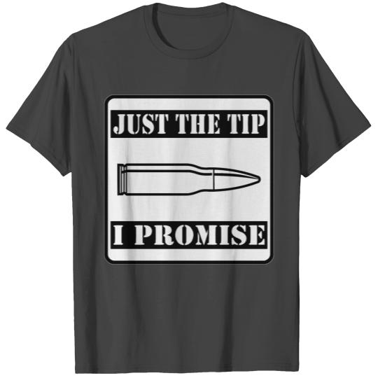Just The Tip I Promise ©WhiteTigerLLC.com T Shirts