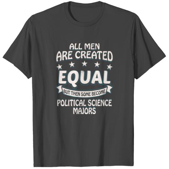 Some Men Become Political Science Majors T Shirts