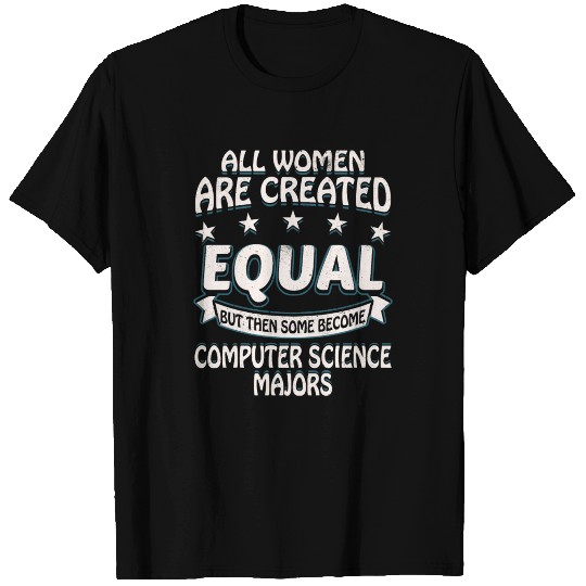 Some Women Become Computer Science Majors T Shirts
