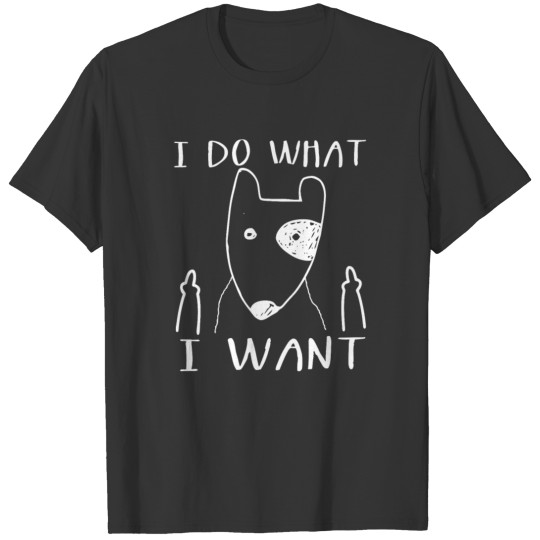 I do what I want Bull Terrier T Shirts