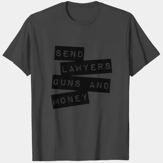 Send Lawyers Guns and Money T Shirts