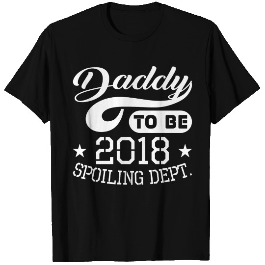 Daddy To Be 2018 Spoiling Dept T Shirts