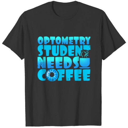Optometry Student needs Coffee T Shirts