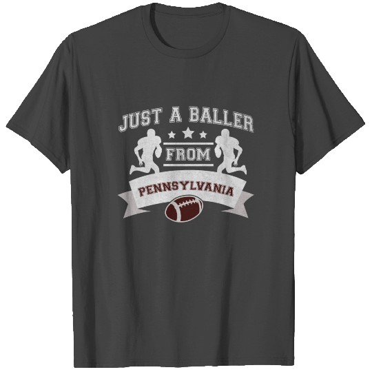 Just a Baller from Pennsylvania Football Player T Shirts