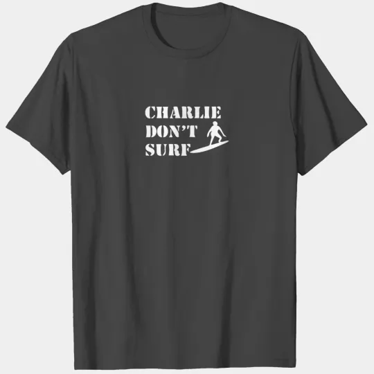 Apocalypse Now Charlie Don t Surf T Shirts