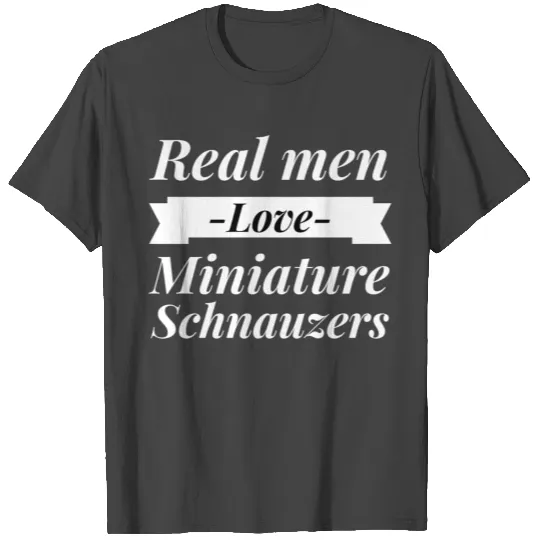 Real men love Miniature Schnauzers T Shirts