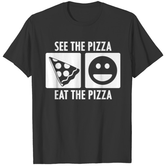 See the Pizza Eat the Pizza in White T-shirt