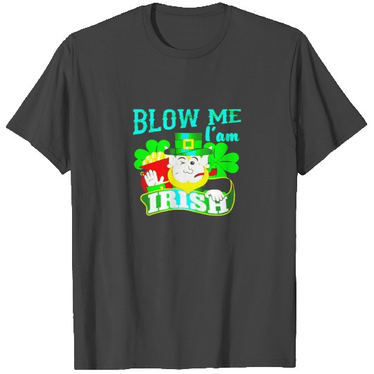Blow Me I'am Irish St Patrick's Day 6553 T Shirts