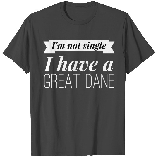 I have a Great Dane T Shirts