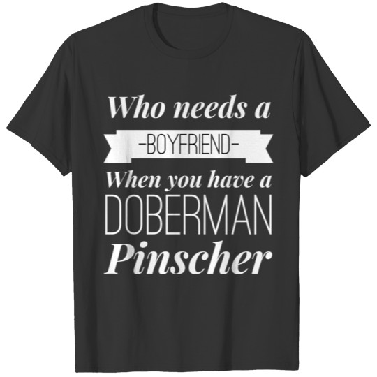 Doberman Pinscher boyfriend T Shirts