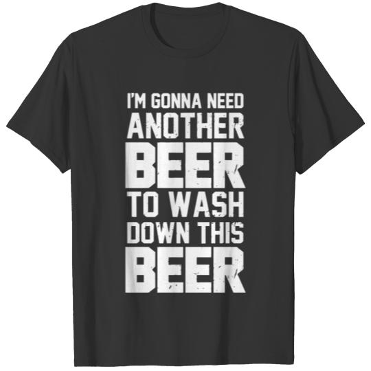 I'm gonna need another beer T-shirt