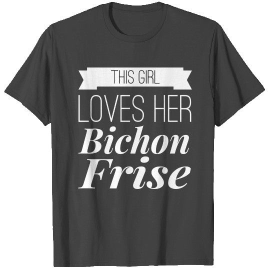 This Girl loves her Bichon Frise T Shirts