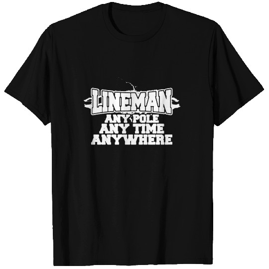 Lineman Any Pole Any Time Any Where T Shirts