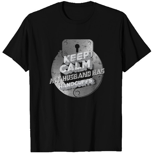 Keep Calm My Husband Has Handcuffs State Trooper T Shirts