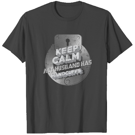 Keep Calm My Husband Has Handcuffs State Trooper T Shirts