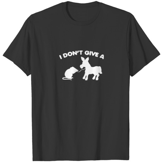 I Don t Give A Rats T-shirt