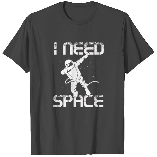 I need space Astronuat dab T Shirts