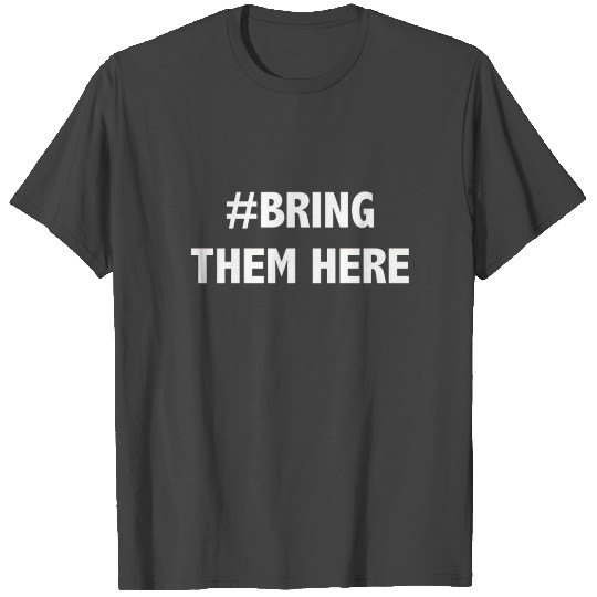 #Bring Them Here - Advocacy for Refugees T Shirts