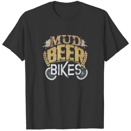 Mud Beer Bikes Rider And Beer Lover Gift T-shirt