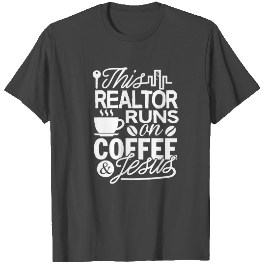 Real Estate Agent Run On Coffee And Jesus T Shirts