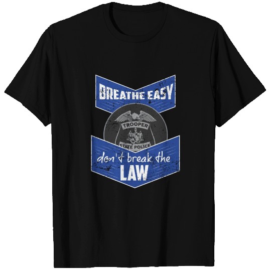 Breathe Easy Dont Break The Law State Trooper T Shirts