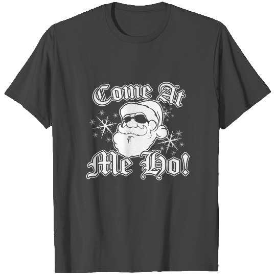 Come At Me Ho Santa Claus St Nick Funny Humor Chri T Shirts