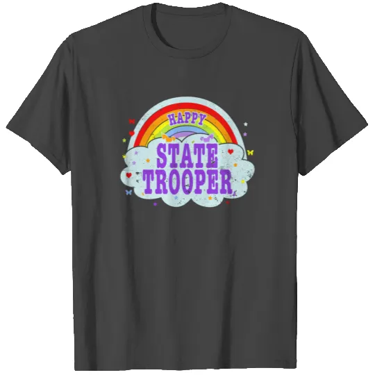 Being A State Trooper Im Happiest State Police T Shirts