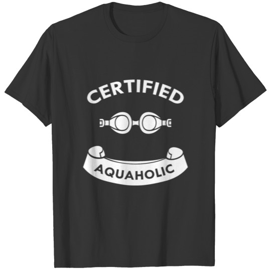 Swimming/Swimmer Cool Gift-Certified Aquaholic T-shirt