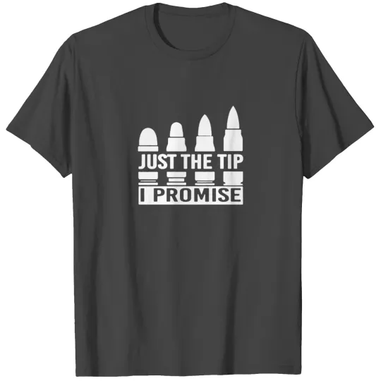JUST THE TIP I PROMISE T Shirts