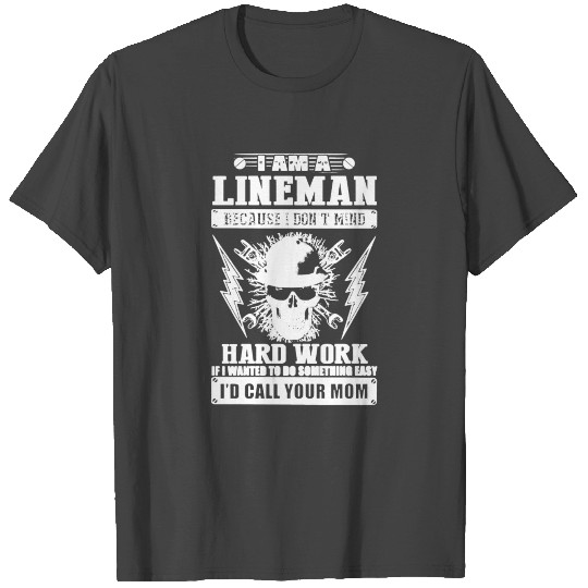 I Am A Lineman Not Easy T Shirts
