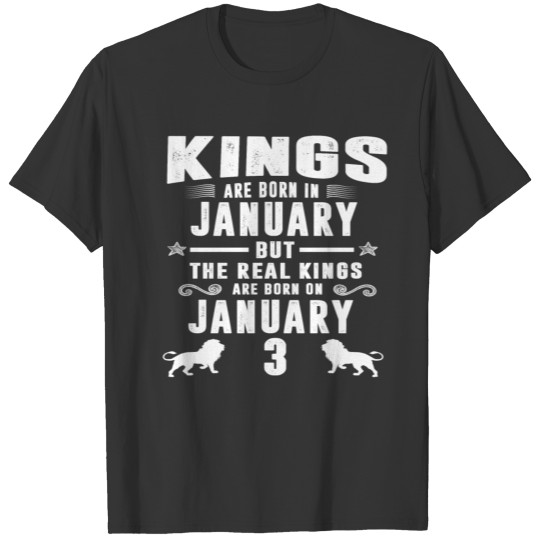 Real Kings Are Born On JANUARY 3 T-shirt