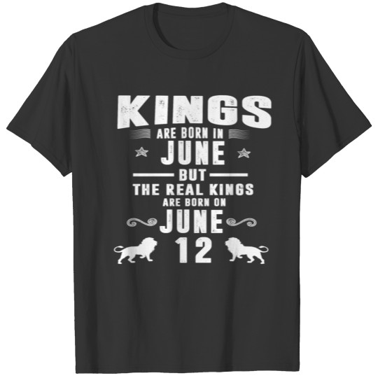 Real Kings Are Born On JUNE 12 T-shirt