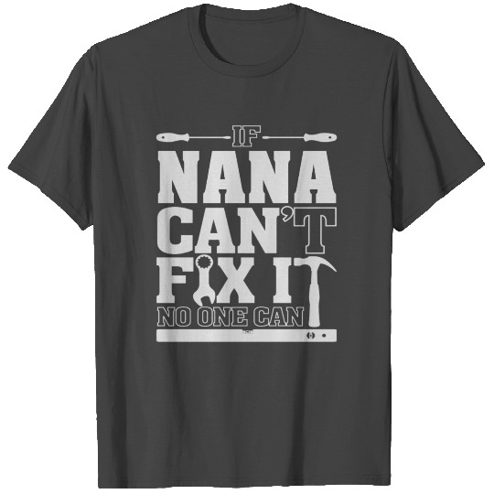 Nana - If nana can't fix it, no one can T Shirts