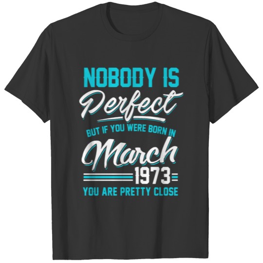 March 1973 You are pretty close perfect T-shirt