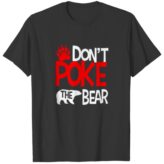 Don t Poke the Bear T-shirt