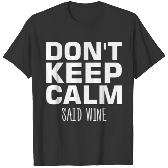 Dont Keep Calm Said Wine T Shirts
