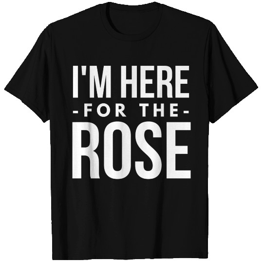 I'm here for the Rose T Shirts