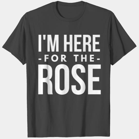 I'm here for the Rose T Shirts