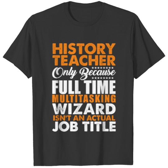 History Teacher Is Not An Actual Job Title Funny T Shirts