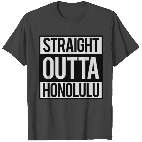 Straight Outta Honolulu T Shirts