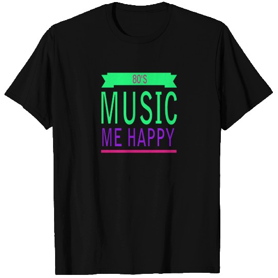 80s Music me happy T Shirts