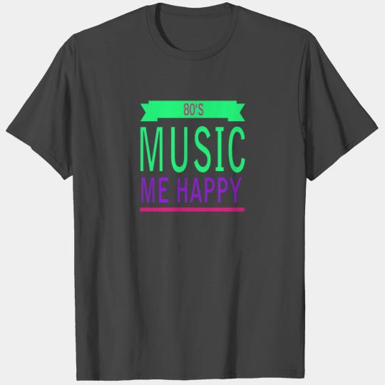 80s Music me happy T Shirts