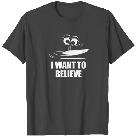 I Want To Believe T Shirts