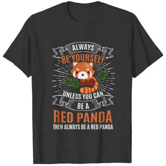 Alway Be Yourself Red Panda Unless You Can Be T Shirts