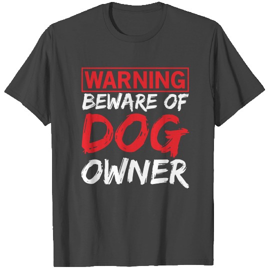 Warning Beware of Dog Owner Gift T Shirts