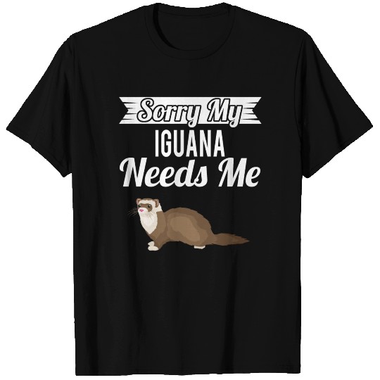 Sorry My Ferret Needs Me T Shirts