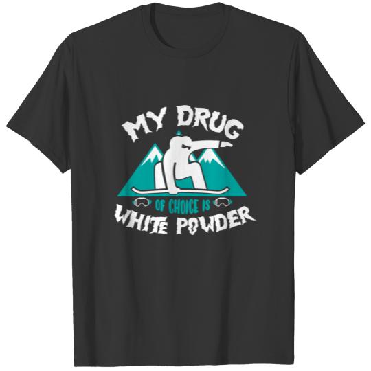 My Drug of Choice is White Powder - SNOWBOARDING T-shirt