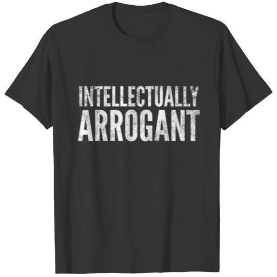 Intellectualy arrogant T-shirt