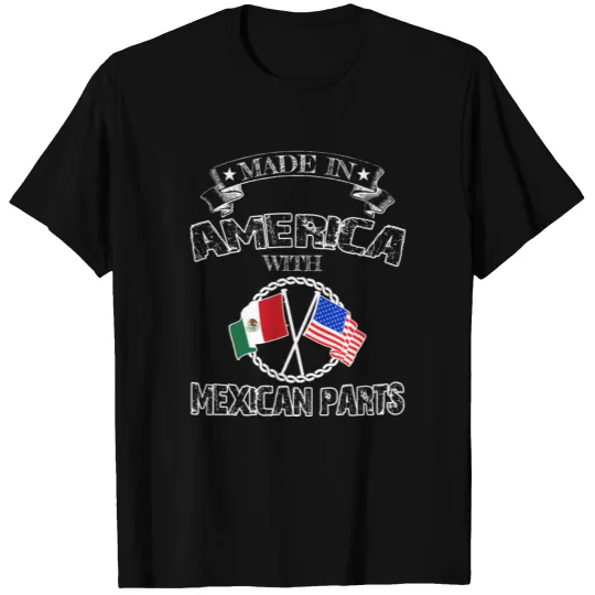 Made in America Mexican parts T Shirts