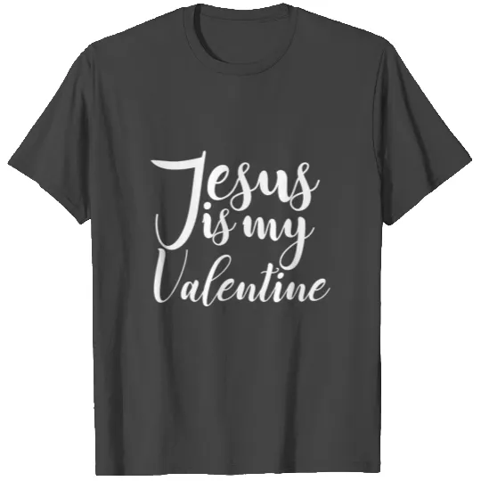 Jesus is My Valentines T Shirts